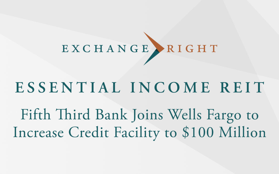 Fifth Third Bank Joins Wells Fargo to Increase ExchangeRight REIT Credit Facility to $100 Million