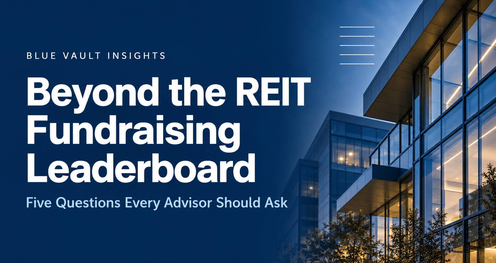 Beyond the REIT Fundraising Leaderboard: Five Questions Every Advisor Should Ask